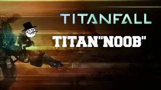 Titan-Noob! TITANFALL PC 1080p GAMEPLAY