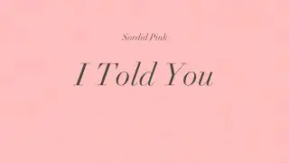 Sordid Pink - I Told You