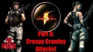Resident Evil 5 Part 8: Creepy Crawley Attacks!