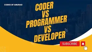 difference between a coder, a programmer and a developer in one video | codesOfAnurag.
