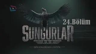 SUNGURLAR - Bölüm 24 (Uzun Versiyon)