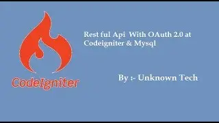 RESTful API And OAuth2.0 With Codingniter & MySQL || BY Unknown Tech