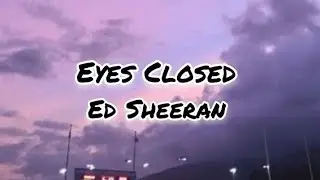ED Sheeran - Eyes Closed (Lyrics)