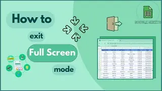 Google Sheets: How To Exit Full Screen Mode