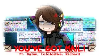 ★YOU'VE GOT MAIL!||ft. Dylan, Lololoshka, Richard||лолофд★