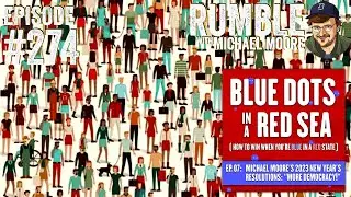 "Blue Dots in a Red Sea" Part 7 | Ep. 274 Rumble with Michael Moore podcast