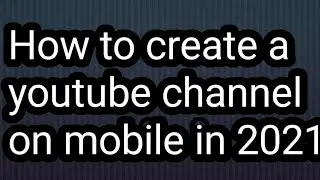 Create your youtube channel on mobile in 2022