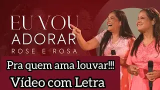 Vídeo com Letra | Eu Vou Adorar | Rose e Rosa