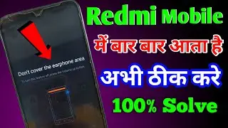 Don't cover the earphone area problem | How to fix don't cover the earphone area in Redmi