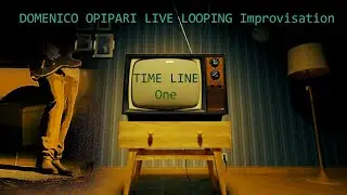 TIME LINE ONE - GUITAR LOOPING LIVE IMPROVISATION - DOMENICO OPIPARI @DOMNIKmusic