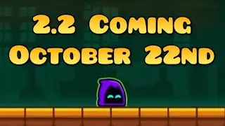 ВОТ ПОЧЕМУ GEOMETRY DASH 2.2 ВЫЙДЕТ 22 ОКТЯБРЯ: