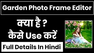 Garden Photo Frame Editor App Kaise Use Kare || How To Use Garden Photo Frame Editor App