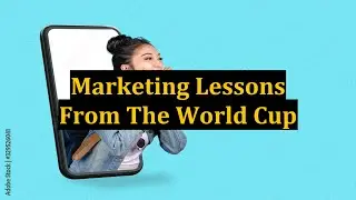 Marketing Lessons From The World Cup