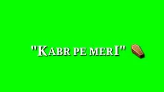 kya karoge tum aakhir qabar par meri aakar | green screen for whatsapp status video || techworld