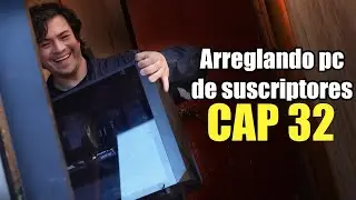 Arreglando PC de Suscriptores - Démosle algo de cariño!! - Cap 32
