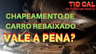 CHAPEAMENTO DE CARRO REBAIXADO - VALE A PENA?