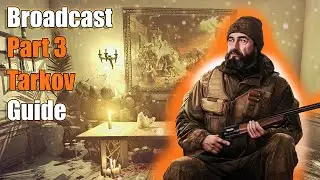 Broadcast Part 3 | Tarkov Guides