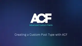 Creating a Custom Post Type with ACF