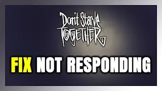 How to FIX Don't Starve Together Not Responding!
