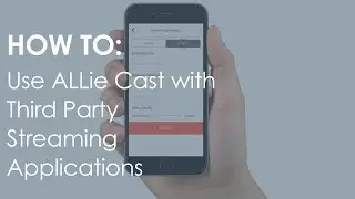 How To: Use ALLie Cast with Third Party Streaming Applications - #ALLieCamera