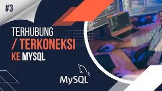 03. Terhubung atau Terkoneksi dengan MySQL