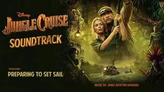 Jungle Cruise - Preparing to Set Sail | Soundtrack by James Newton Howard