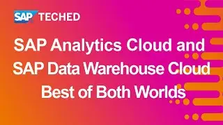 SAP Analytics Cloud and SAP Data Warehouse Cloud: Best of Both Worlds | SAP TechEd in 2020