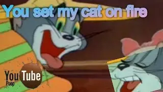 [YTP] Tom & Jerry - You set my cat on fire!