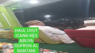 HAUL UYUT ICANG KE3 ABUYA GUFRON AL BANTANI