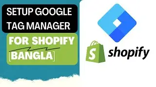 Google Tag Manager Setup On Shopify Bangla Tutorial | গুগল ট্যাগ ম্যানেজার সেটআপ | Bangla Tutorial