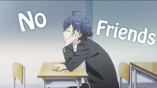Oregairu [AMV] No Friend