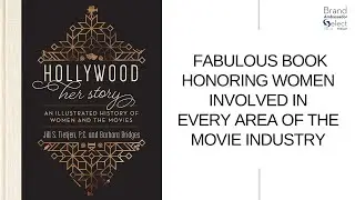 Hollywood: Her Story, Is A Fabulous Book Honoring Women Involved In Every Area Of The Movie Industry