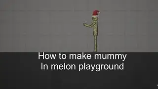 How to make mummy in melon playrgound