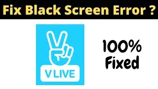 Fix V Live App Black Screen Error Problem Solved in Android & Ios - V Live App screen issue solved