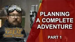 Great GM - Planning and Building a RPG One Shot session/adventure -  GM Tips