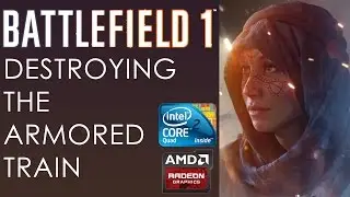 Battlefield 1 - Destroy the Armored Train | Intel Core 2 Quad Q9500 + AMD Radeon R7 260X