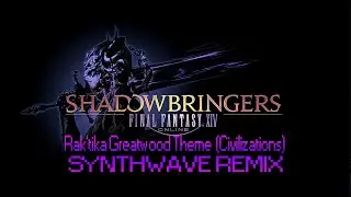 FFXIV OST Rak'tika Greatwood Theme (Civilizations) Synthwave Remix | Final Fantasy 14 OST