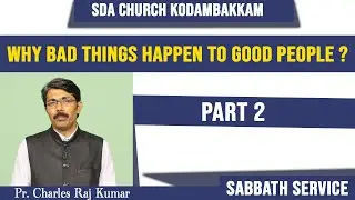 Why bad things happen to good people ? Part 2 | Pr. Charles Raj Kumar | Sabbath Service