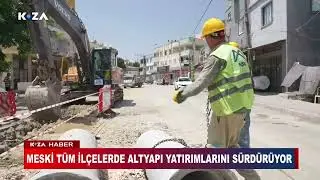 MESKİ TÜM İLÇELERDE ALTYAPI YATIRIMLARINI SÜRDÜRÜYOR