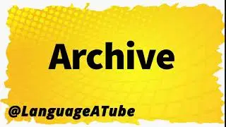 Archive Pronunciation ⚡️ How To Pronounce Archive!