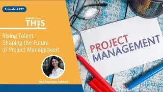Manage This | Episode 199 | Rising Talent: Shaping the Future of Project Management