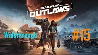 Star Wars Outlaws | #15  | He deserved it | Walkthrough | 4K