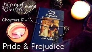 ASMR | Pride & Prejudice - Chp 17 - 18 - Jane Austen - Whispered Classic Reading - British Accent