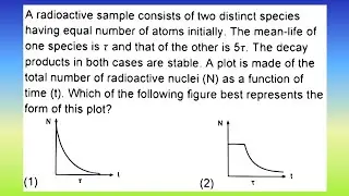 A radioactive sample consists of two distinct species having equal number of atoms...| Doubtify JEE