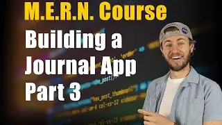 MERN Journal App Course | Part 3 of 7