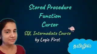 Stored Procedure, Function and Cursor| SQL Intermediate Course | Logic First Tamil