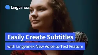 Easily Create Subtitles with Lingvanex New Speech-to-Text Feature