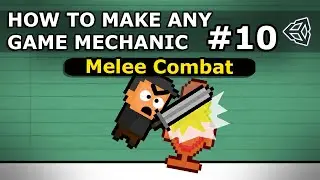 How To Make Any Game Mechanic - Episode 10 - Melee Combat