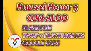 HUAWEI HONOR 5 CUN-AL00 FIRMWARE | TWRP | PLAYSTORE FIX