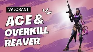 Valorant Reaver Vandal Ace and Overkill